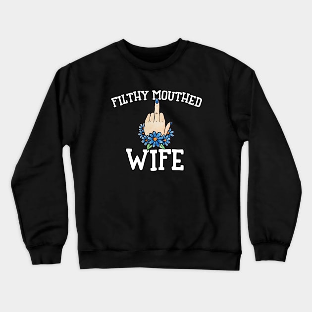 Filthy Mouthed Wife Crewneck Sweatshirt by bubbsnugg